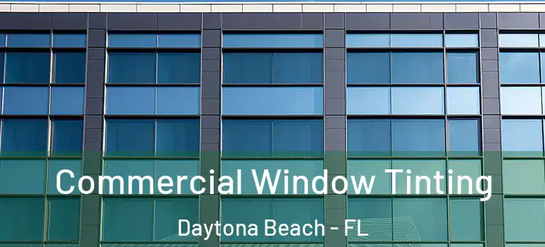  Commercial Window Tinting Daytona Beach - FL