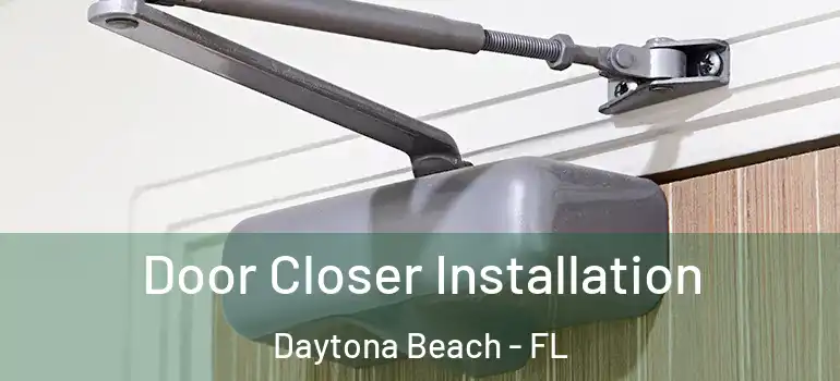  Door Closer Installation Daytona Beach - FL
