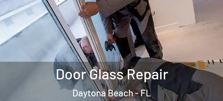  Door Glass Repair Daytona Beach - FL