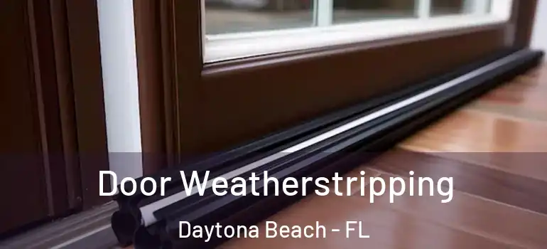  Door Weatherstripping Daytona Beach - FL