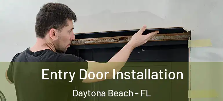  Entry Door Installation Daytona Beach - FL