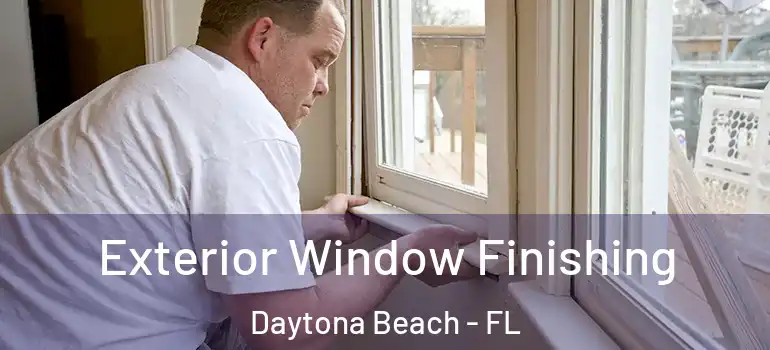  Exterior Window Finishing Daytona Beach - FL