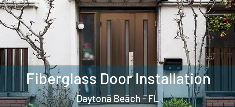  Fiberglass Door Installation Daytona Beach - FL