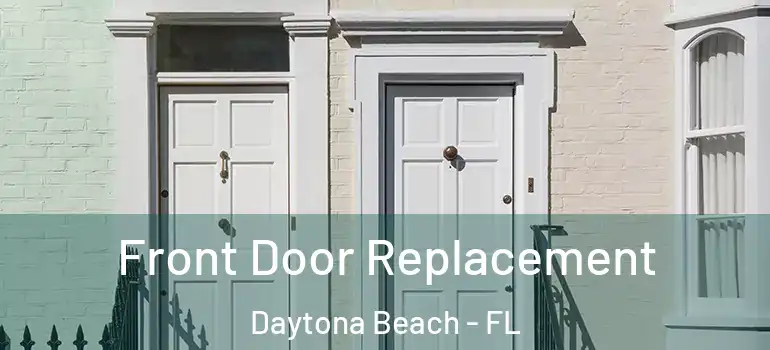 Front Door Replacement Daytona Beach - FL