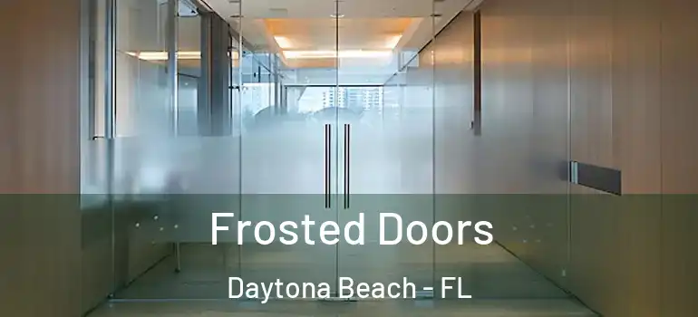  Frosted Doors Daytona Beach - FL
