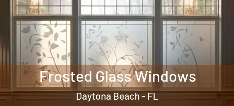  Frosted Glass Windows Daytona Beach - FL
