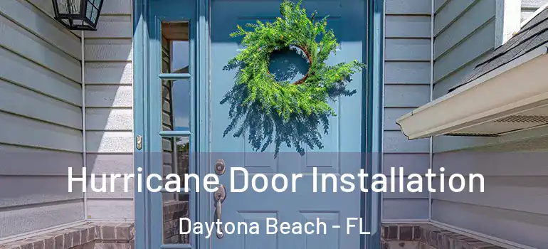  Hurricane Door Installation Daytona Beach - FL