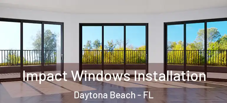  Impact Windows Installation Daytona Beach - FL