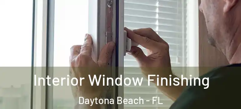  Interior Window Finishing Daytona Beach - FL