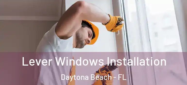  Lever Windows Installation Daytona Beach - FL