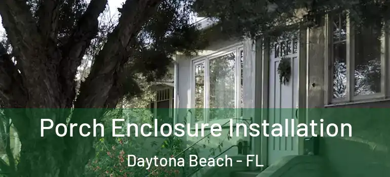  Porch Enclosure Installation Daytona Beach - FL