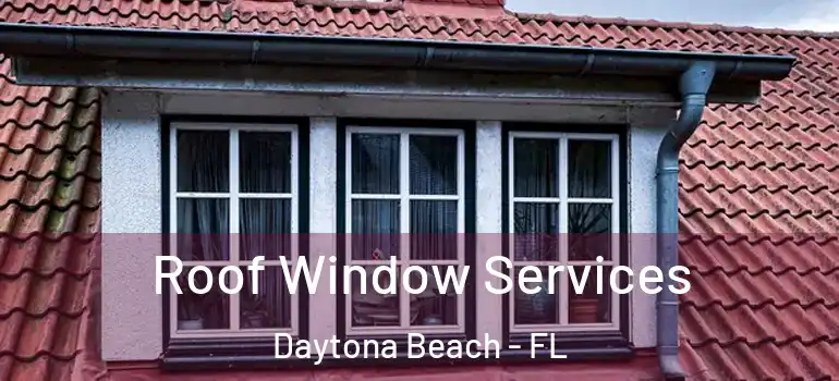  Roof Window Services Daytona Beach - FL
