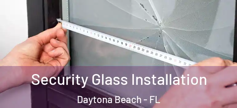  Security Glass Installation Daytona Beach - FL