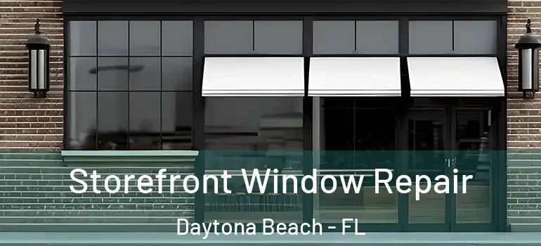  Storefront Window Repair Daytona Beach - FL