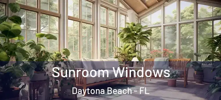  Sunroom Windows Daytona Beach - FL