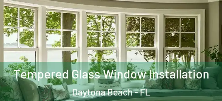  Tempered Glass Window Installation Daytona Beach - FL