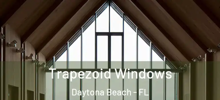  Trapezoid Windows Daytona Beach - FL