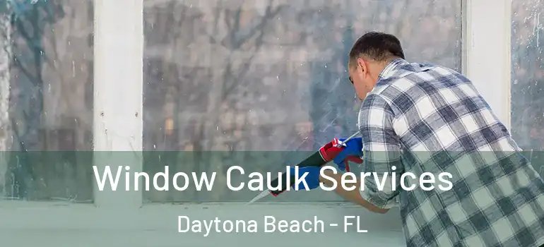  Window Caulk Services Daytona Beach - FL