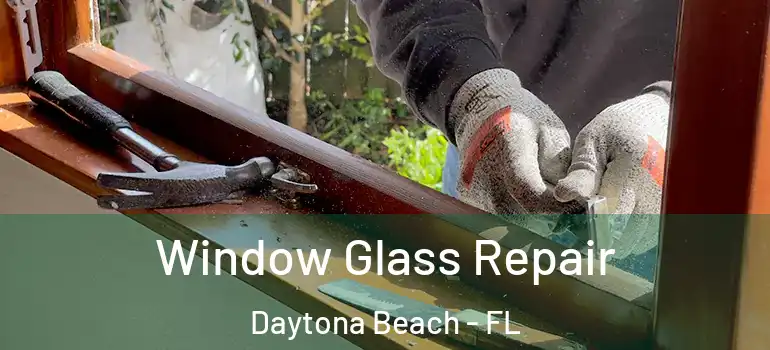  Window Glass Repair Daytona Beach - FL