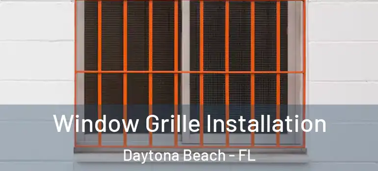  Window Grille Installation Daytona Beach - FL