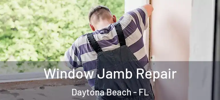  Window Jamb Repair Daytona Beach - FL