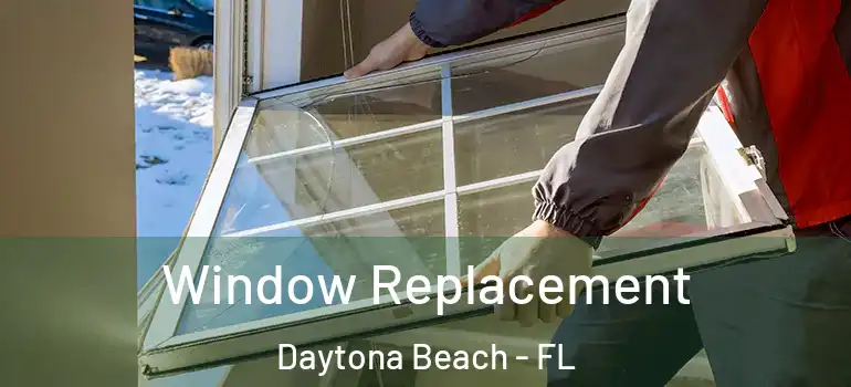  Window Replacement Daytona Beach - FL