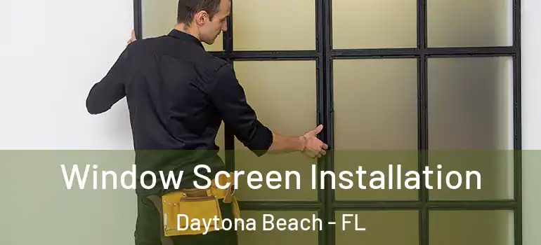  Window Screen Installation Daytona Beach - FL
